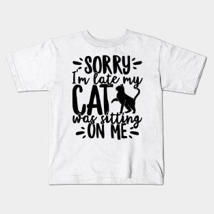 Sorry I'm Late My Cat Was Sitting On Me Pet print Kids T-Shirt